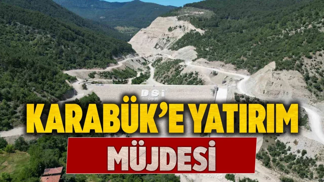 Karabük’e DSİ’den 5,7 Milyar TL’lik Dev Yatırım