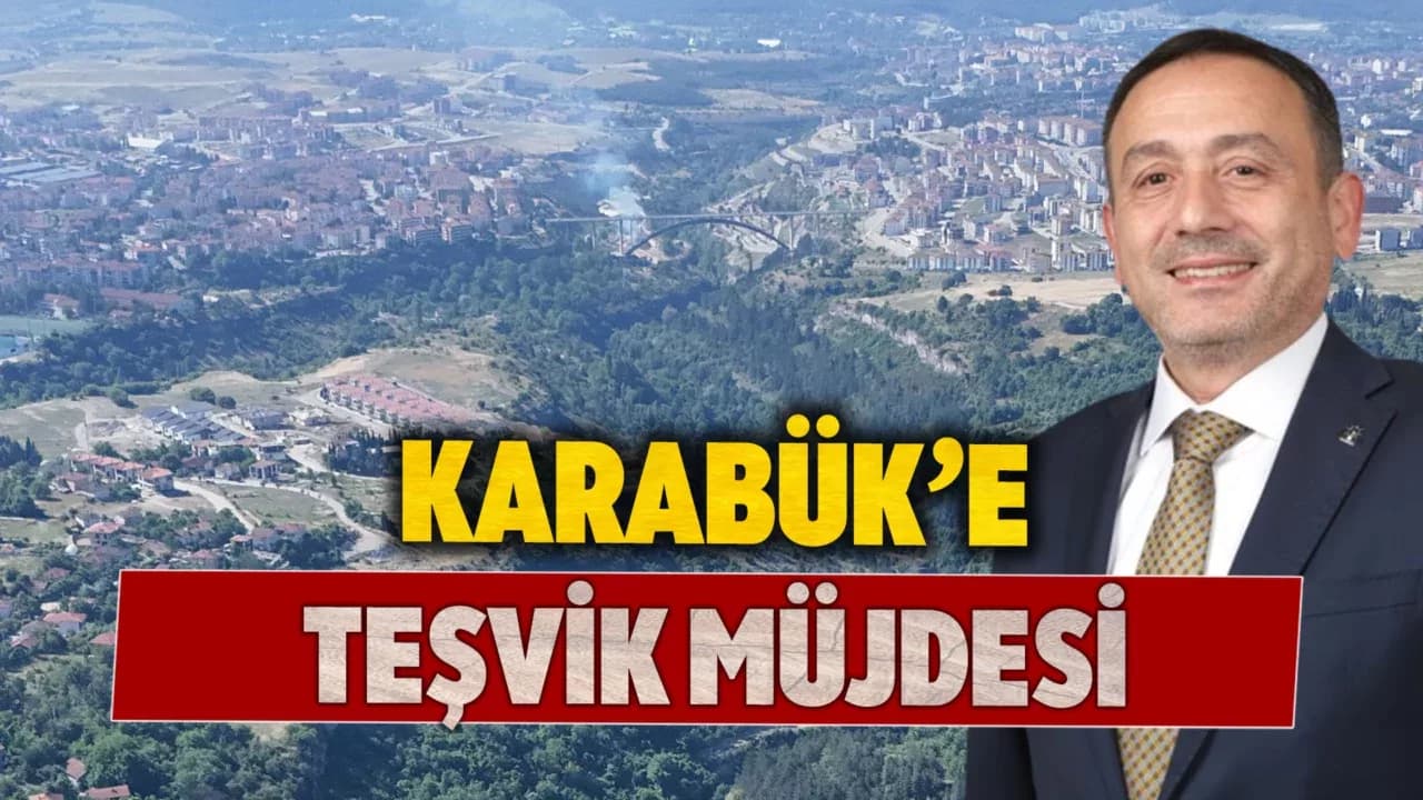 Karabük’e 4 Sektörde Süper Teşvik!