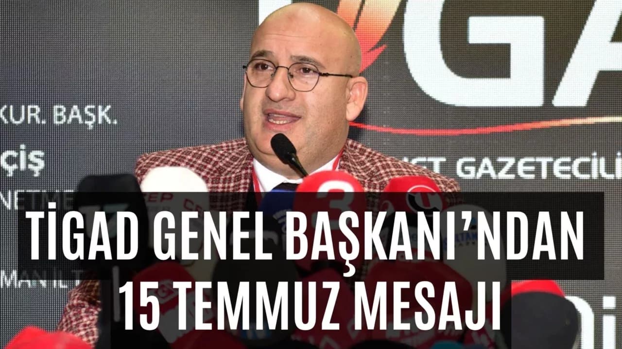 TİGAD Genel Başkanı’ndan 15 Temmuz mesajı; “O gece kurşunların karşısında duran gazeteciler, bugün de baskı altında”