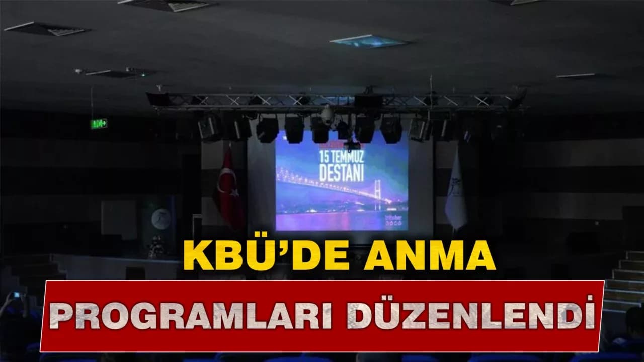 KBÜ'de "Zaferin Adı Türkiye" temasıyla 15 Temmuz anma programları düzenlendi
