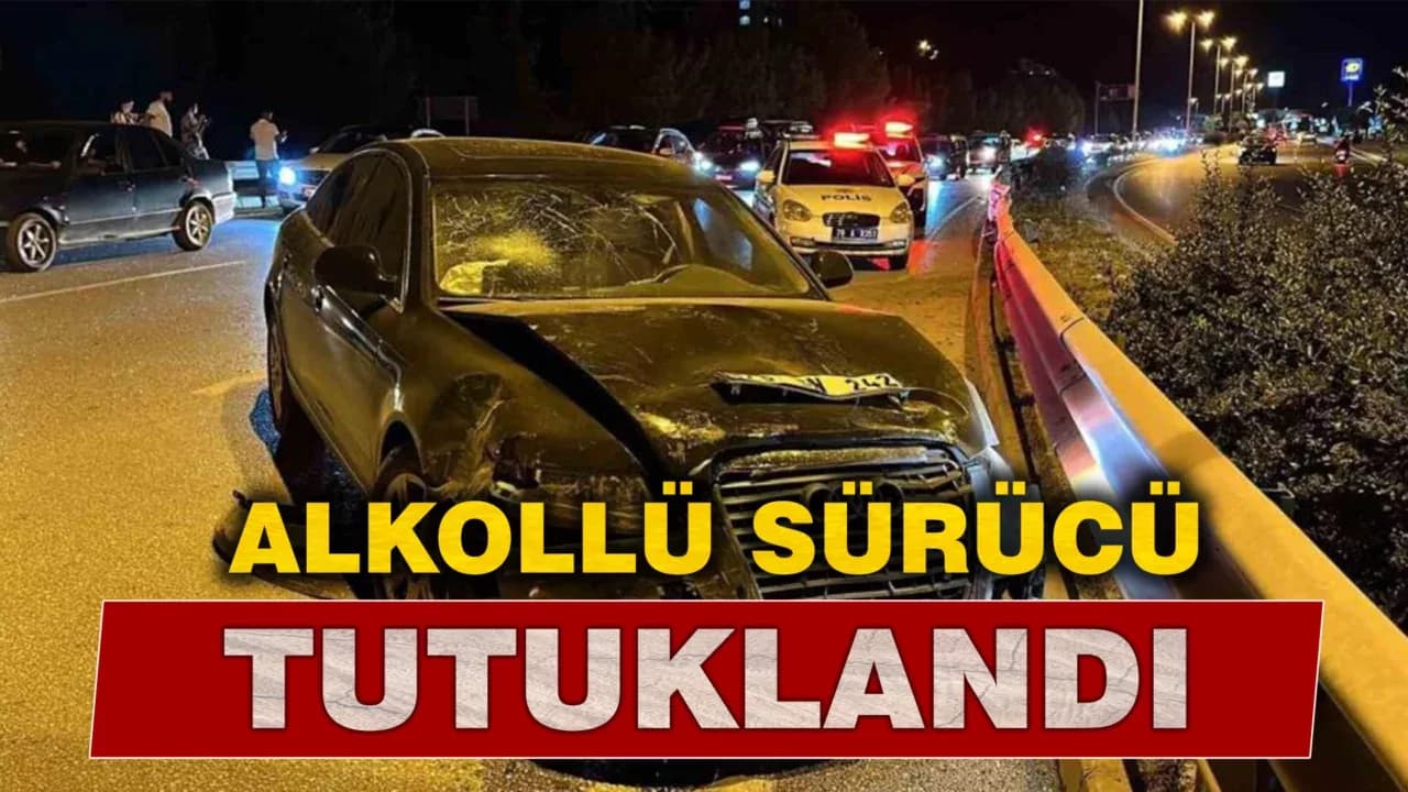 Ölümlü kazaya karışan alkollü sürücü tutuklandı