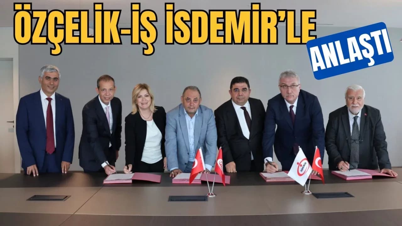ÖZÇELİK-İŞ, İSDEMİR’LE ANLAŞTI