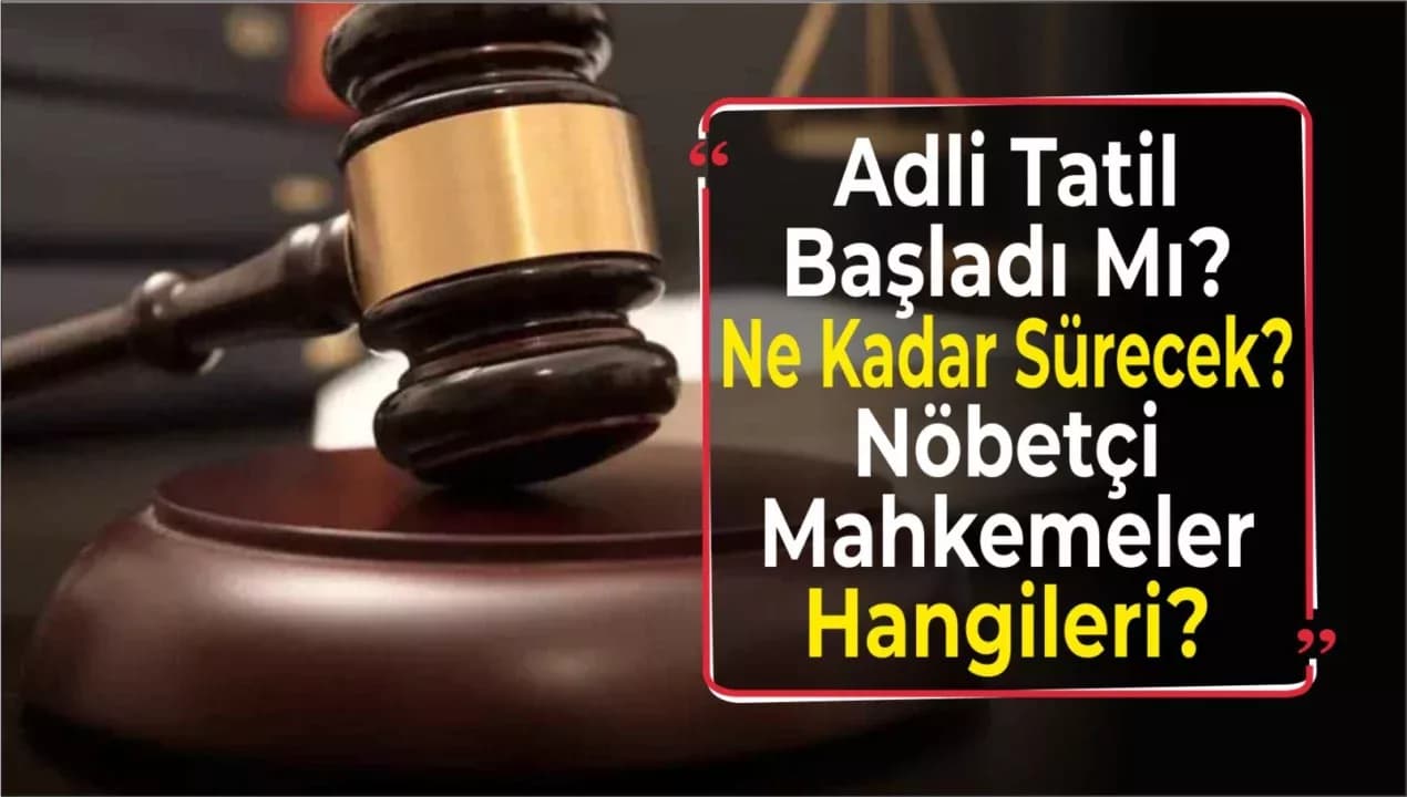 ADLİ TATİL BAŞLADI BAŞLADI MI?