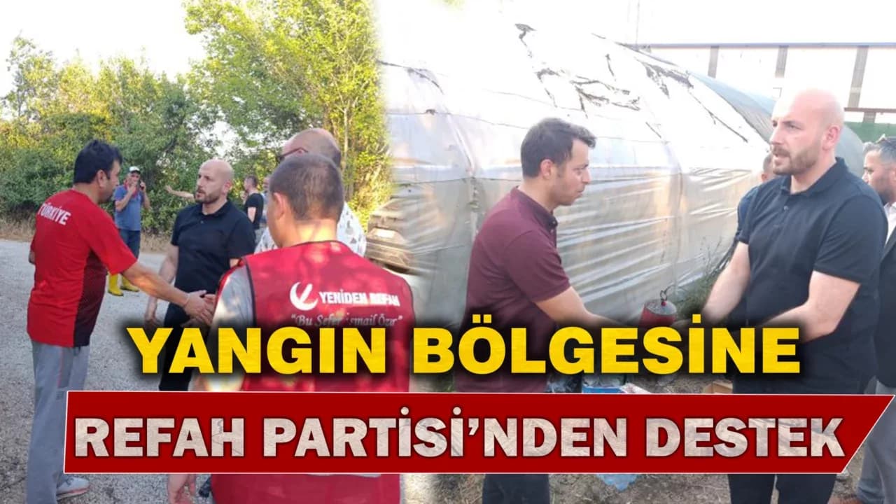 Refah Partisi İl Başkanı Yangın Bölgesinde Destek Verdi