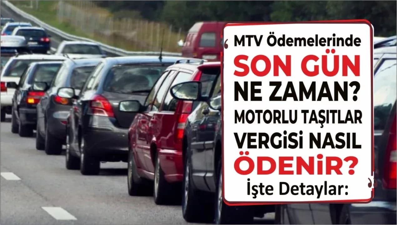 MTV Ödemelerinde Son Gün Ne Zaman? Motorlu Taşıtlar Vergisi Nasıl Ödenir? İşte Detaylar