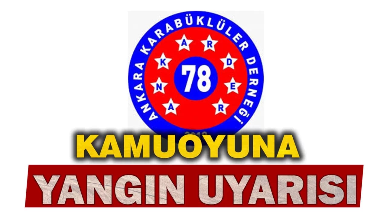 Ankara Karabüklüler Derneği’nden Kamuoyuna Yangın Uyarısı: "Geleceğimiz Yanmasın!"