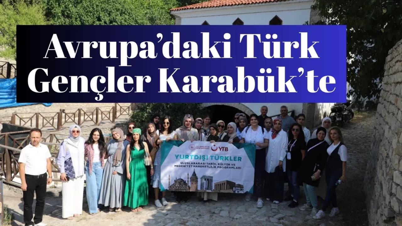 Avrupa’daki Türk Gençler Karabük’te Kültürle Buluştu