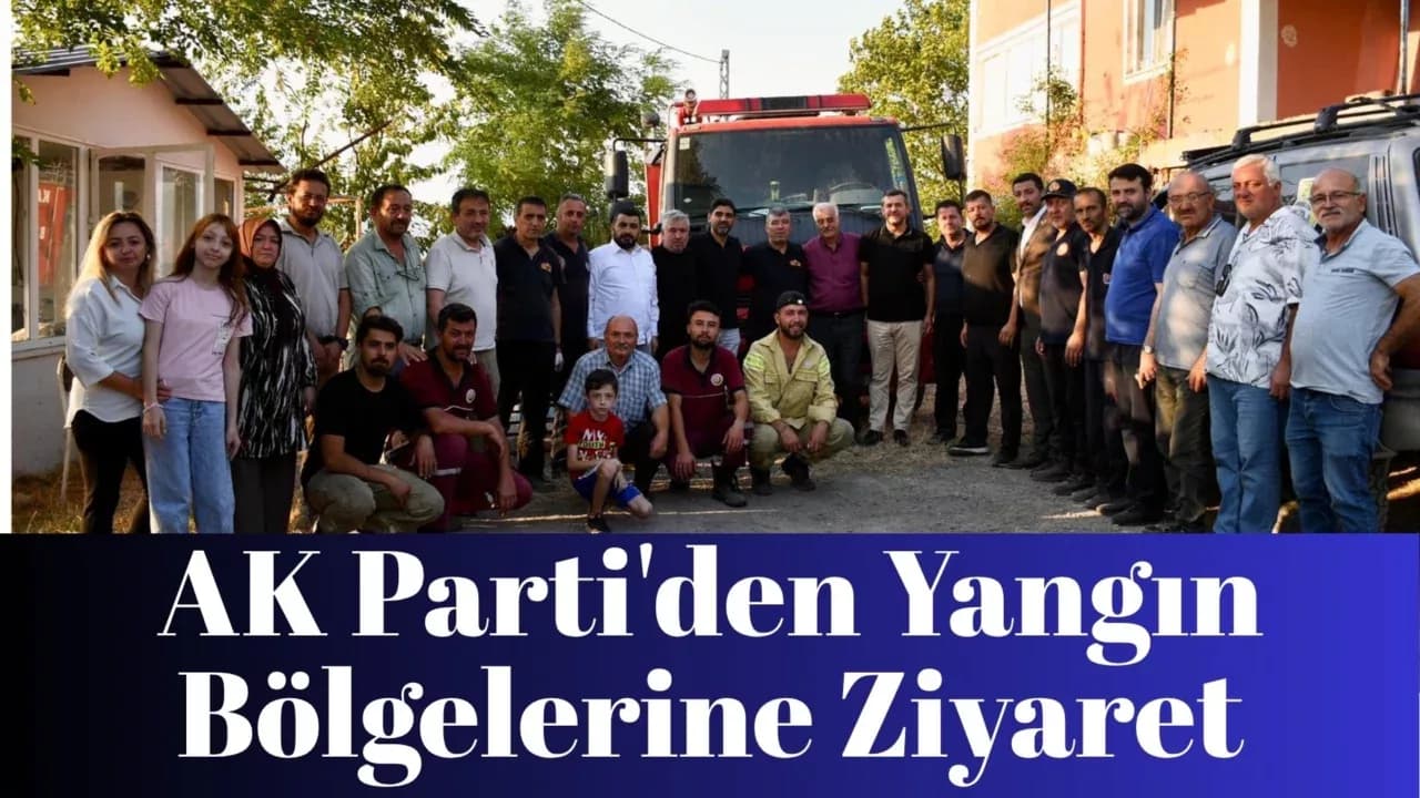 AK Parti'den Yangın Bölgelerine Ziyaret