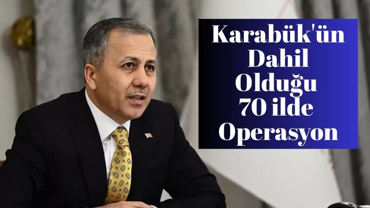 Karabük'ün Dahil Olduğu 70 ilde Operasyon