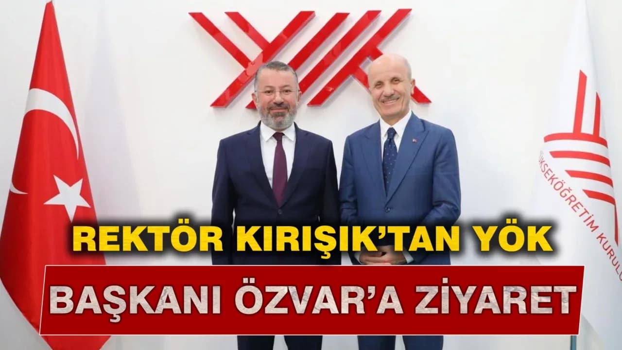 Rektör Kırışık’tan YÖK Başkanı Özvar’a Hayırlı Olsun Ziyareti
