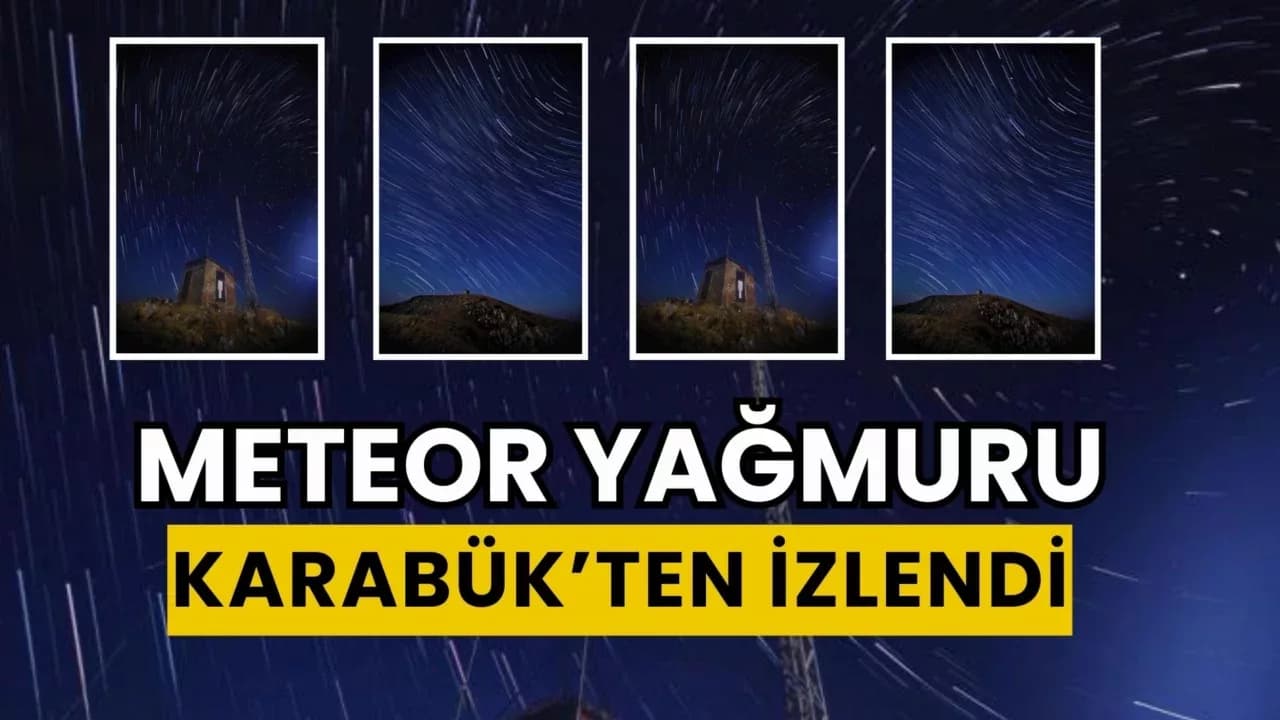 Karabük’te meteor yağmuru görsel şölen oluşturdu