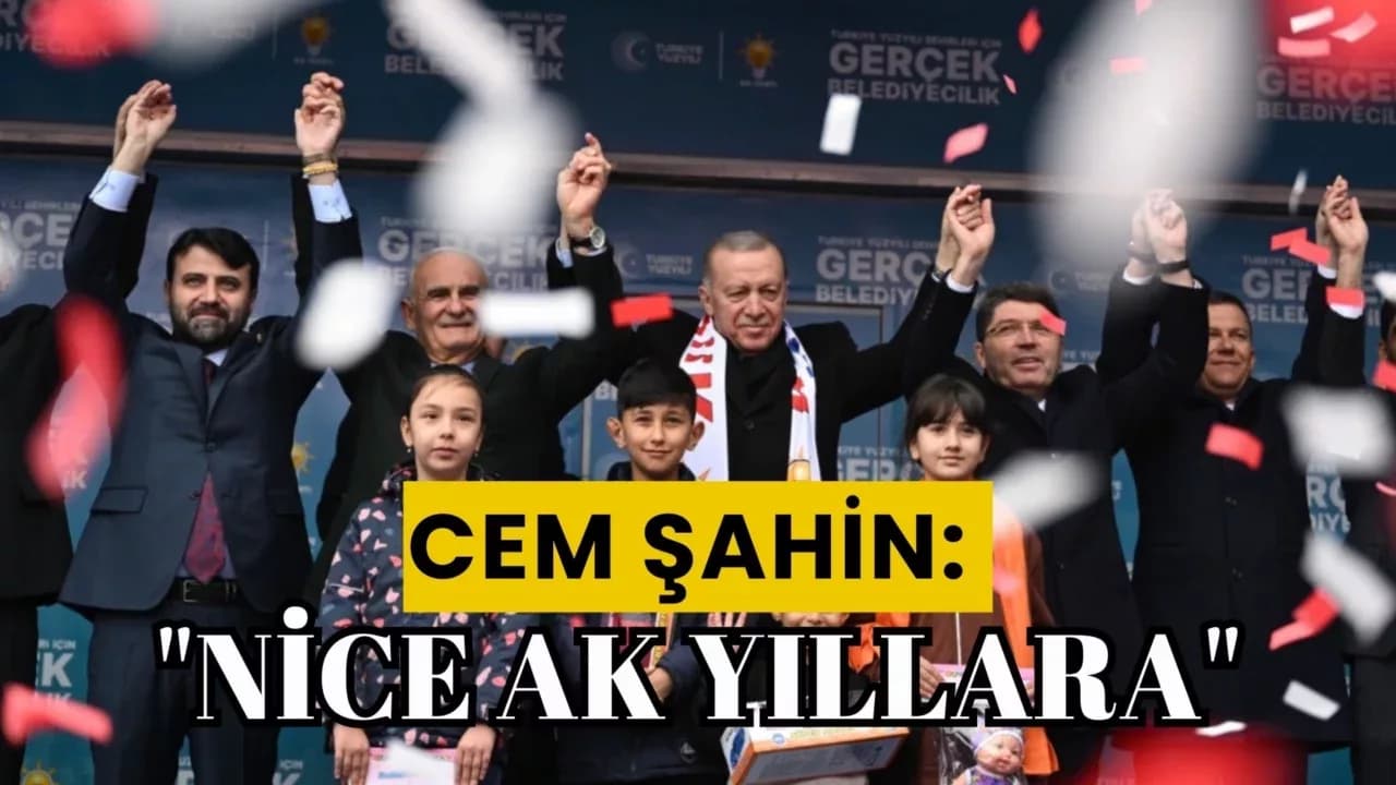Cem Şahin: "Nice AK Yıllara"