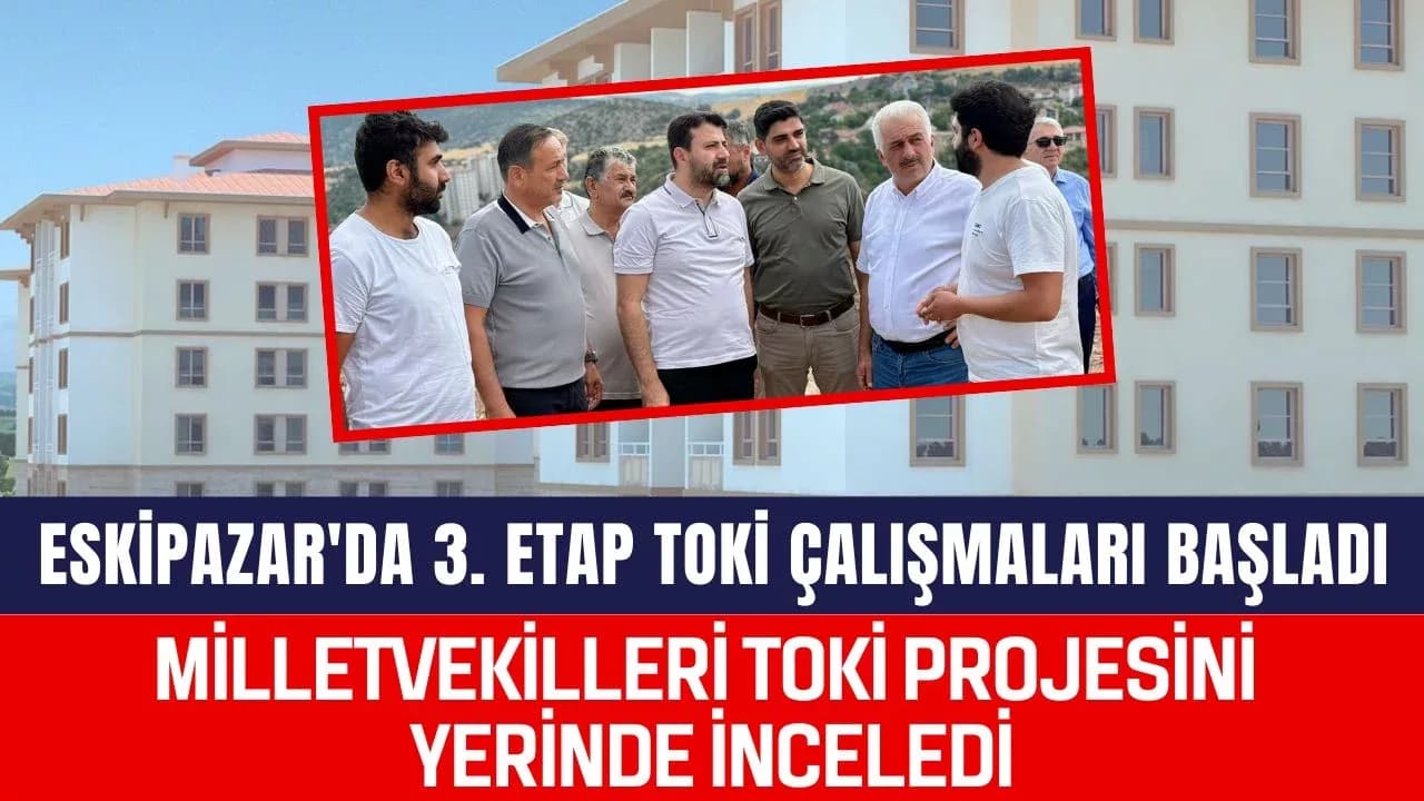 Eskipazar'da 3. Etap TOKİ Çalışmaları Başladı