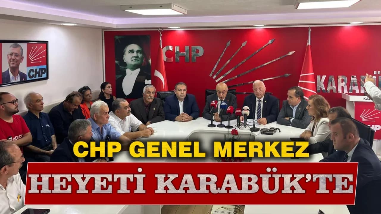 CHP Genel Merkez Heyeti Karabük’te
