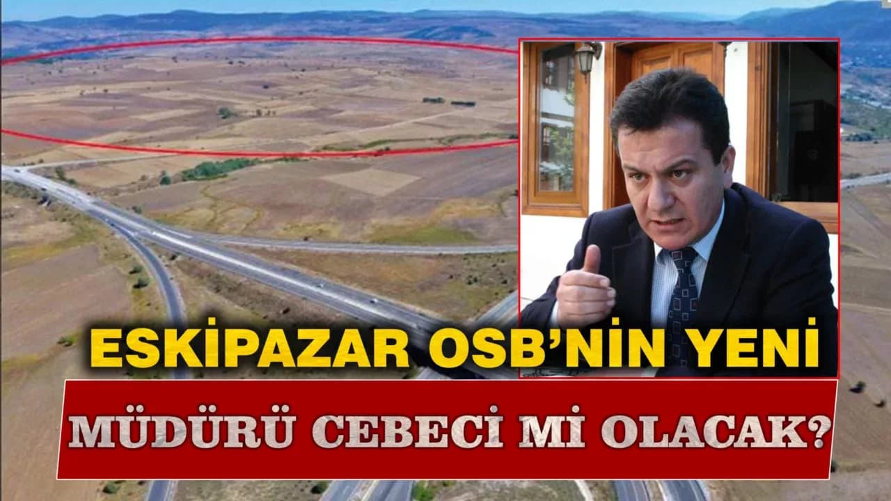 Eskipazar OSB’nin Yeni Müdürü Nihat Cebeci mi Olacak?