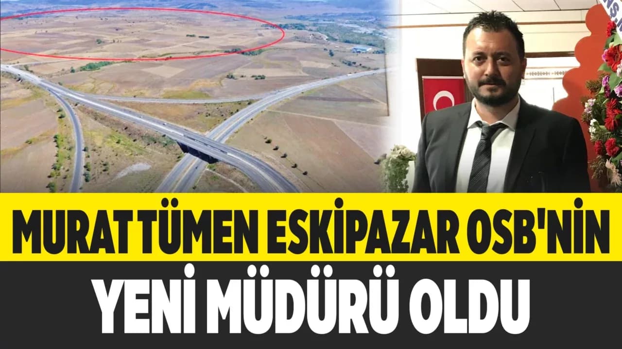 Murat Tümen Eskipazar OSB'nin Yeni Müdürü Oldu