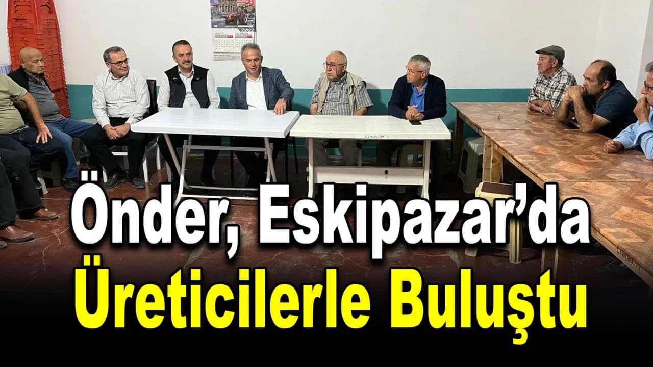 Karabük İl Tarım Müdürü Önder, Eskipazar’da Üreticilerle Buluştu