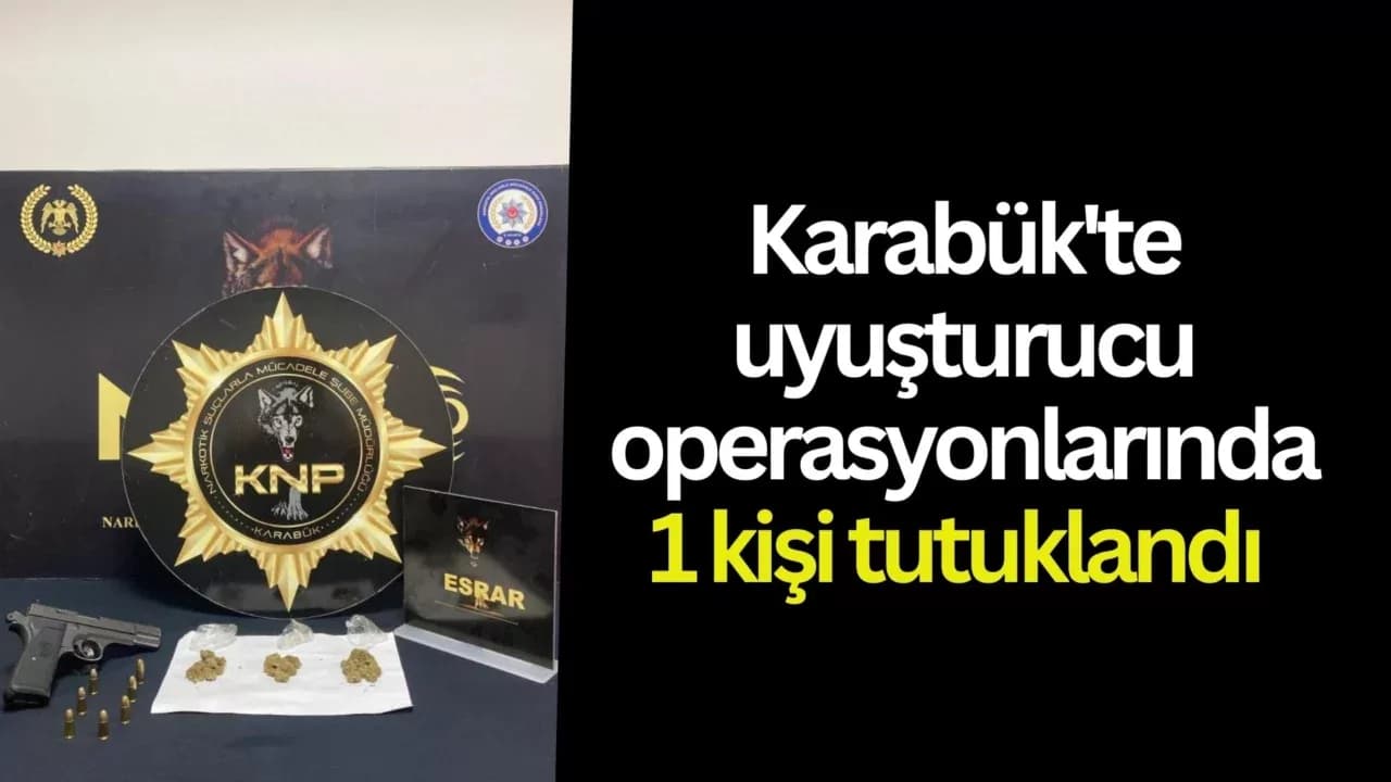 Karabük'te uyuşturucu operasyonlarında 1 kişi tutuklandı