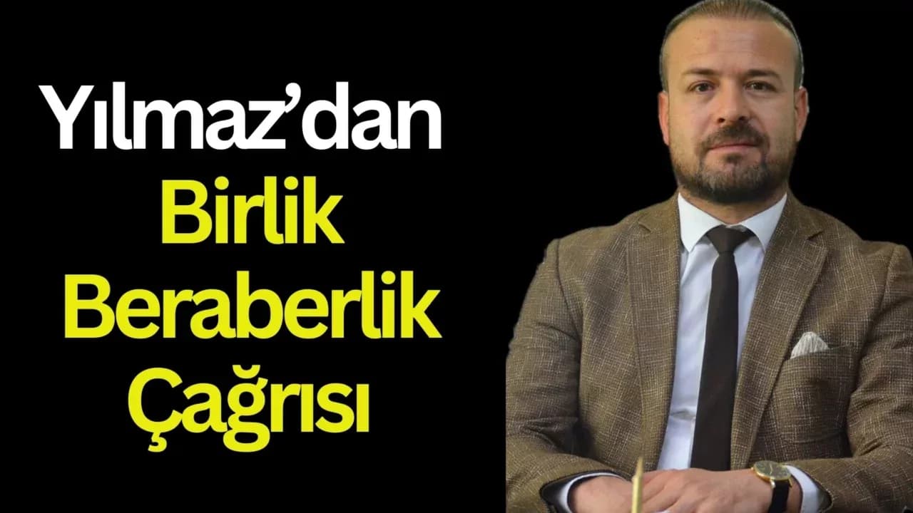 Yılmaz’dan Birlik Beraberlik Çağrısı