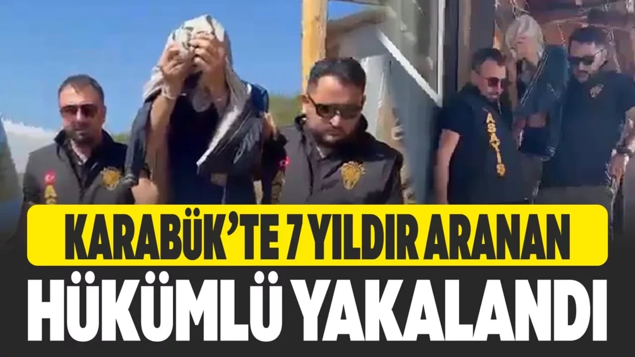 Karabük'te 7 yıldır aranan firari hükümlü yakalandı
