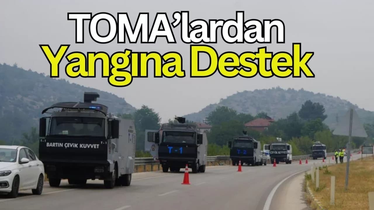 Kastamonu'daki orman yangınına müdahalede TOMA'lar da görev yapıyor