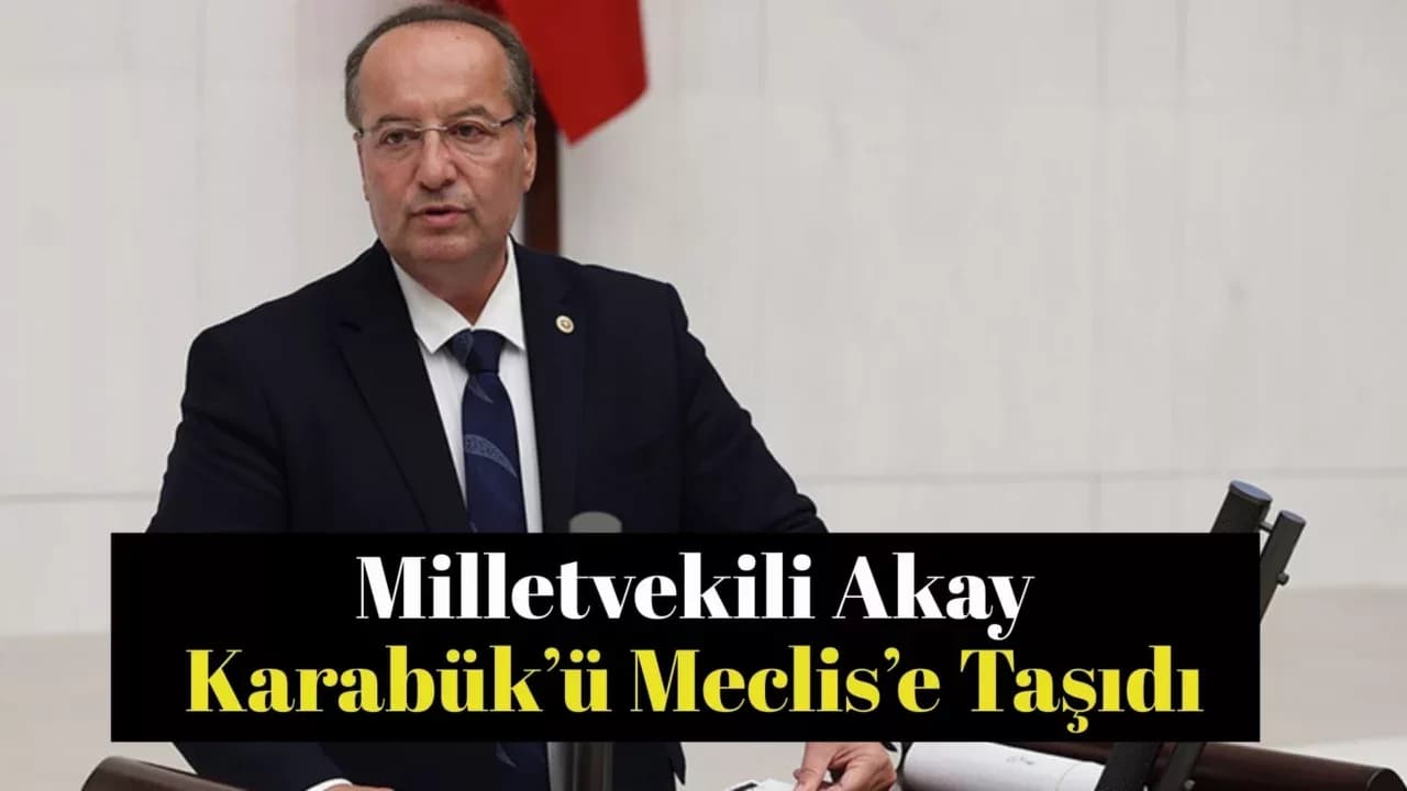 Akay, Karabük’ün Sağlık Sorunlarını TBMM Gündemine Taşıdı