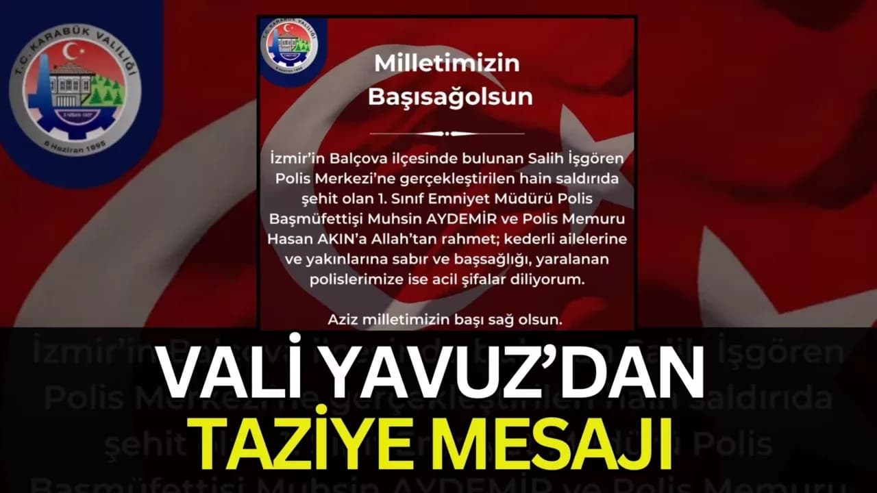 KARABÜK VALİSİ YAVUZ’DAN ŞEHİT POLİSLER İÇİN TAZİYE MESAJI