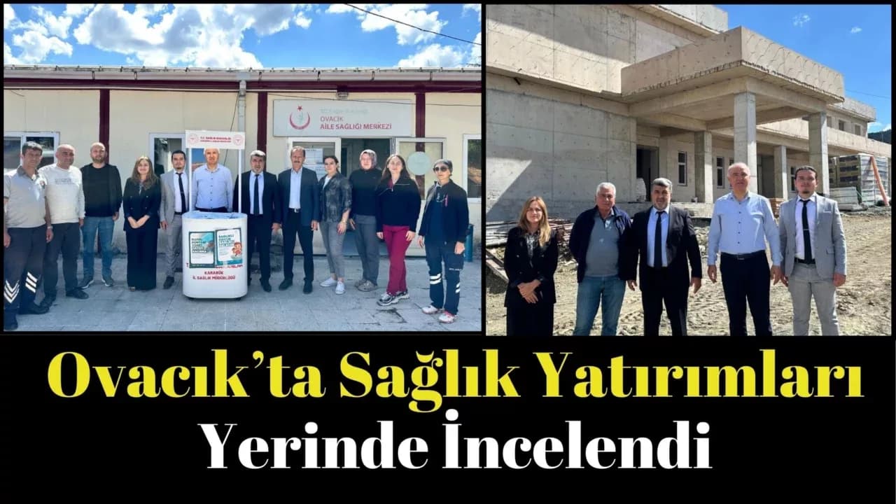 İl Sağlık Müdürü Kara Ovacık’ta İncelemelerde Bulundu