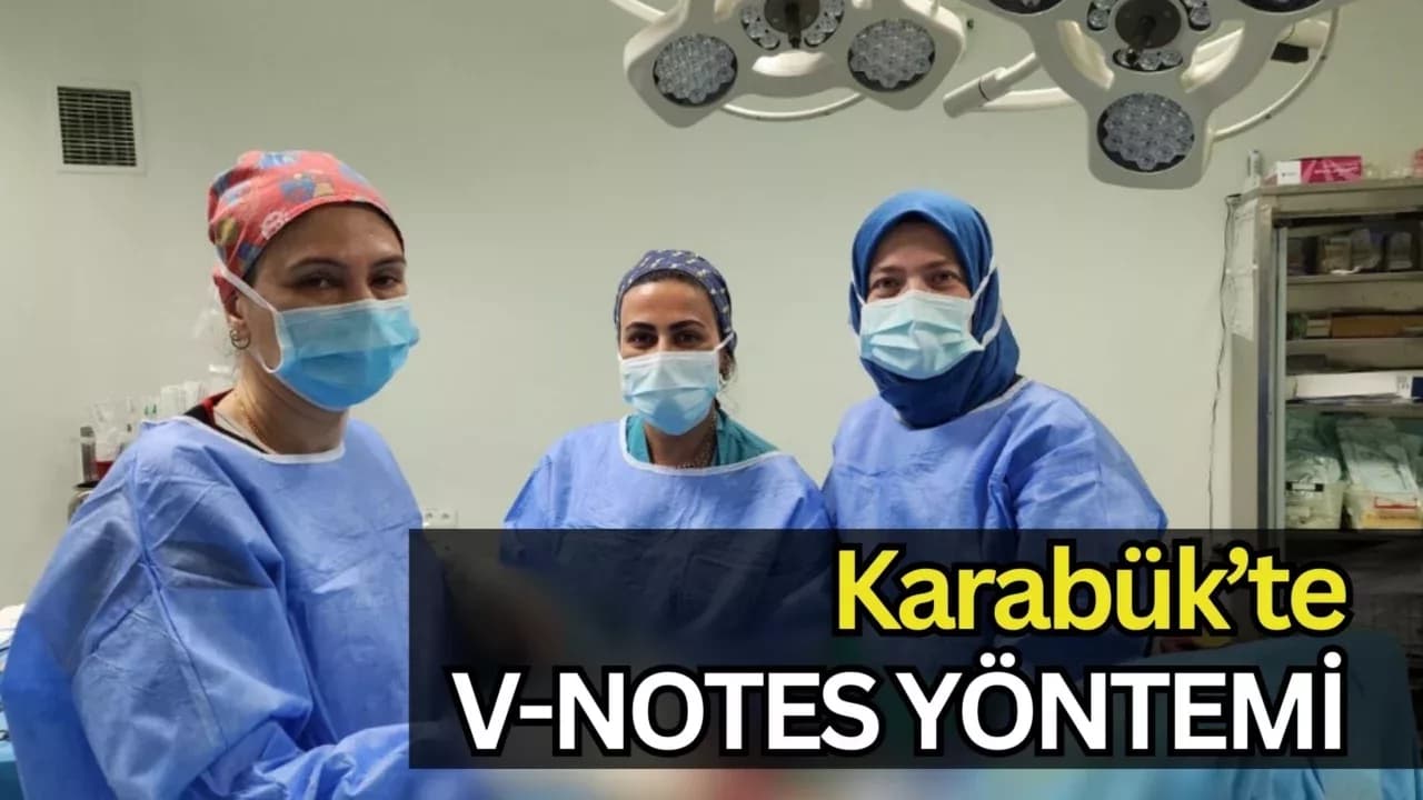KARABÜK EĞİTİM VE ARAŞTIRMA HASTANESİNDE V-NOTES YÖNTEMİ İLE AMELİYAT DÖNEMİ BAŞLADI
