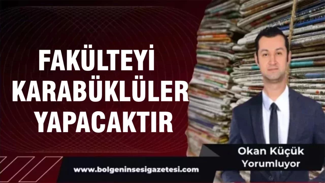 Fakülteyi Karabüklüler Yapacaktır