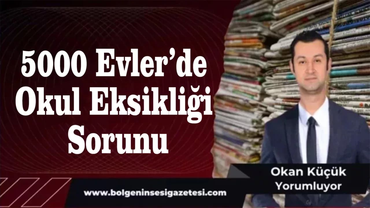 5000 Evler’de Okul Eksikliği Sorunu