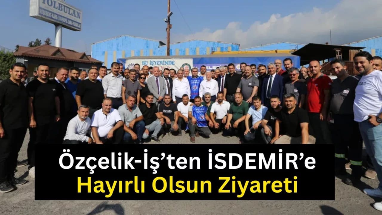 Özçelik-İş Sendikası Yönetimi İskenderun'da Temaslarda Bulundu
