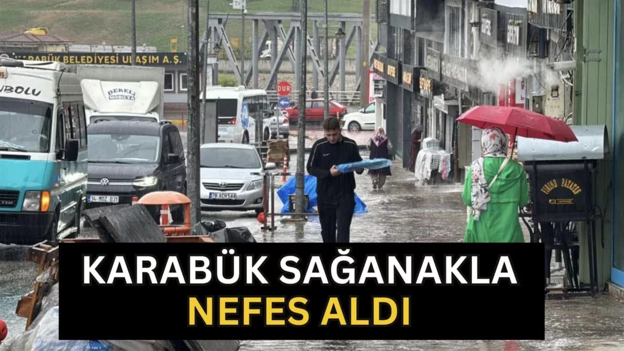 Karabük'te 3,5 Ay Sonra Etkili Olan Sağanak Nefes Aldırdı
