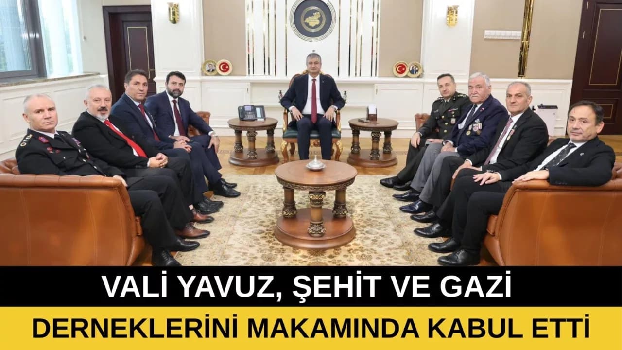 Vali Yavuz, Şehit ve Gazi Derneklerini Makamında Kabul Etti