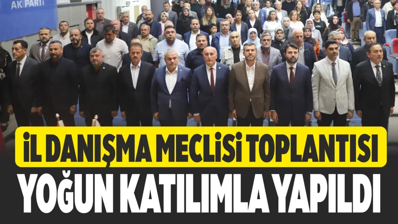 AK Parti  İl Danışma Meclisi Toplantısı Gerçekleştirildi