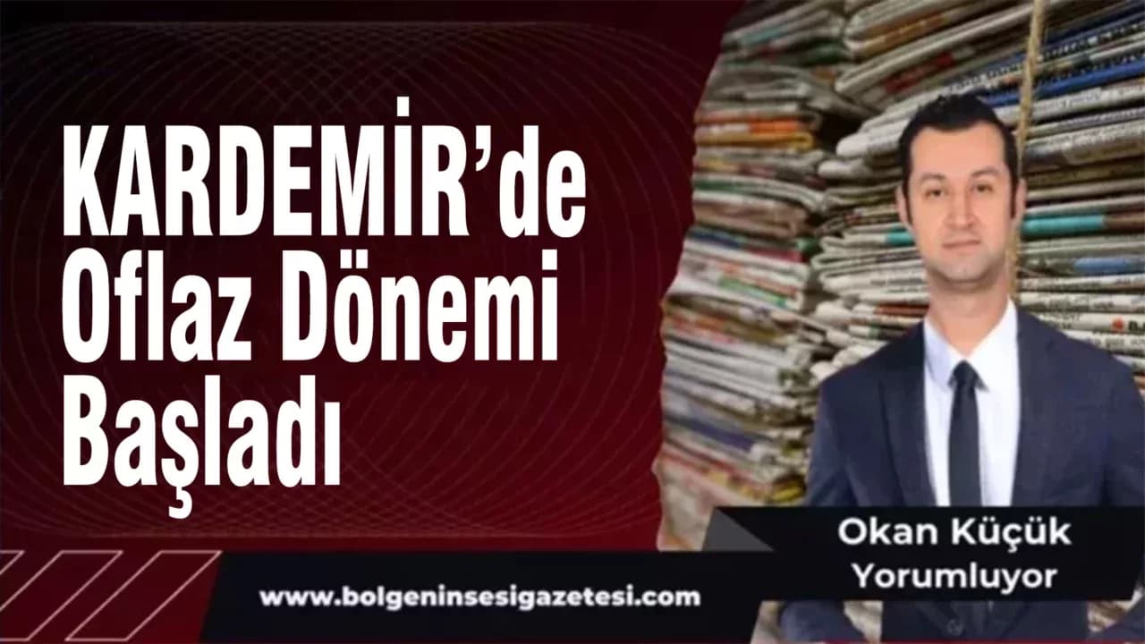 KARDEMİR’de Oflaz Dönemi Başladı