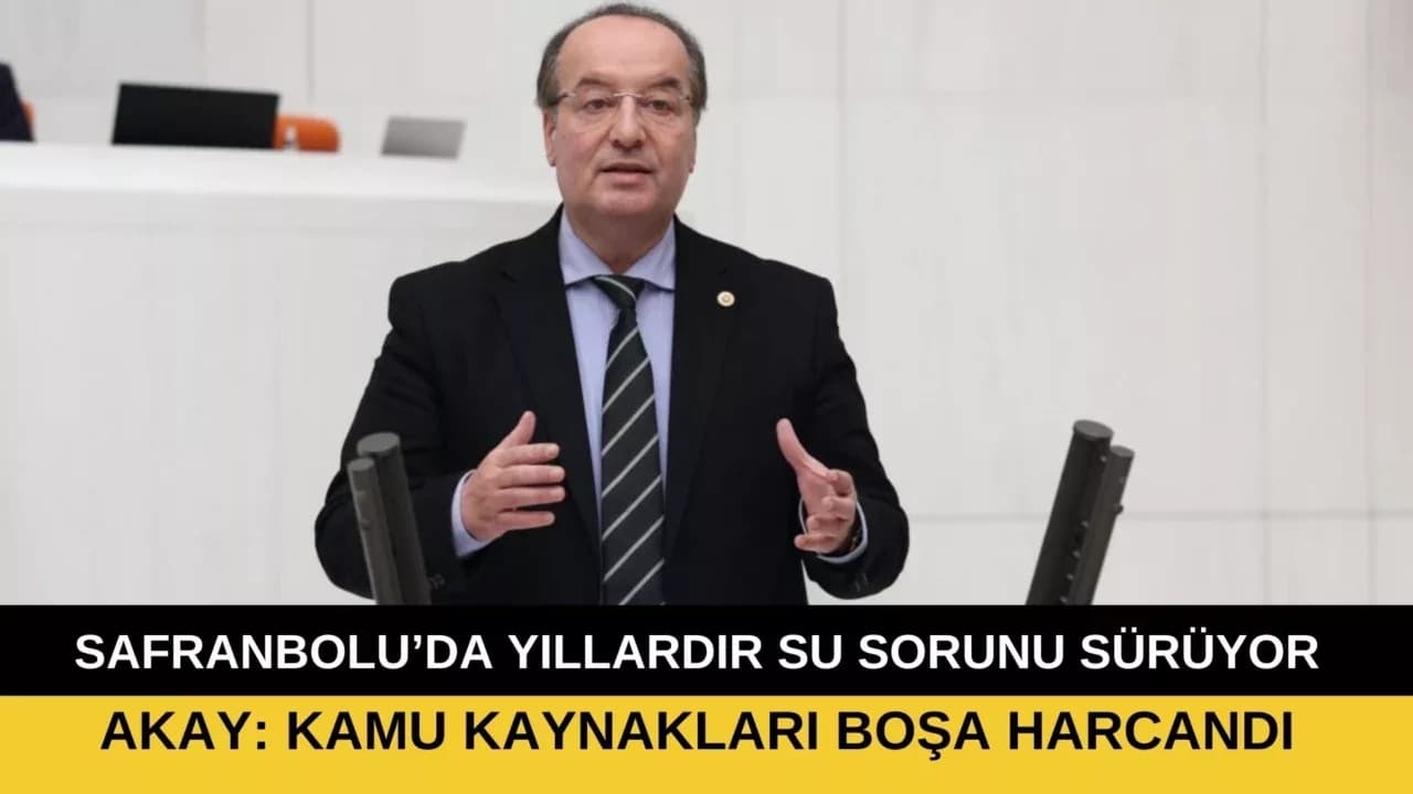 Akay, Safranbolu'nun 18 Yıllık "Sulama" Çilesini Meclis'e Taşıdı