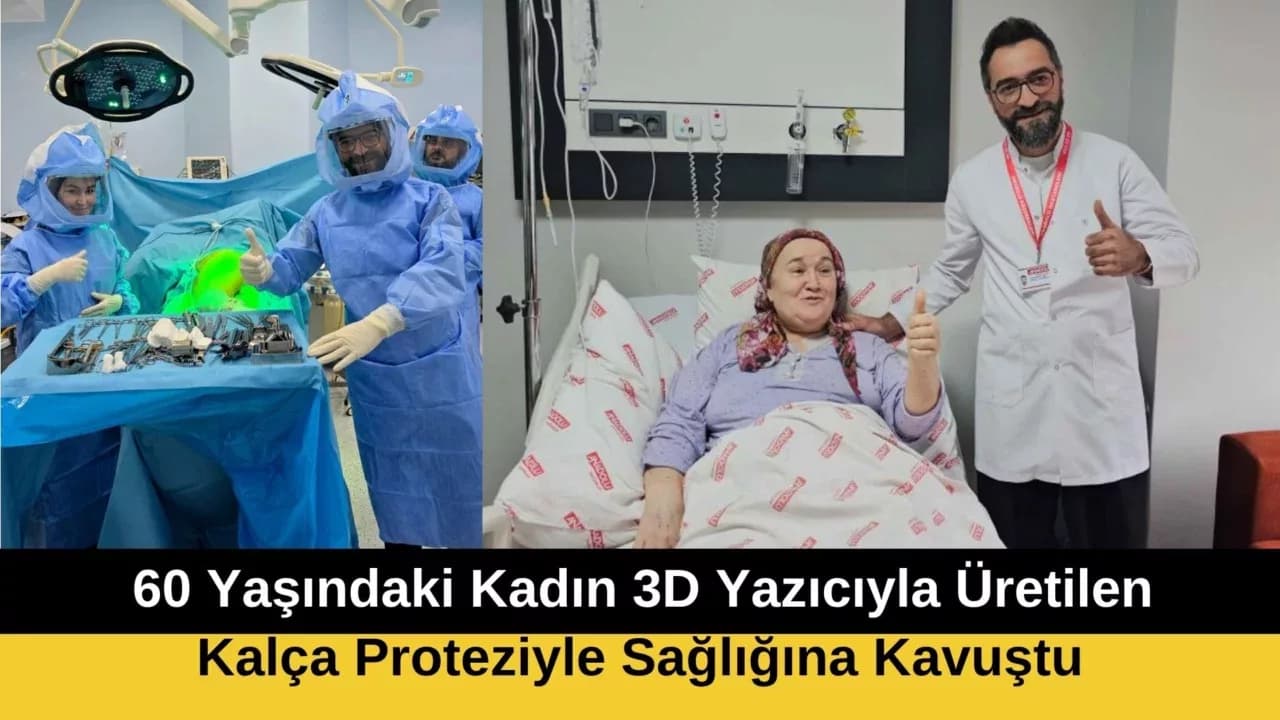 60 Yaşındaki Kadın 3D Yazıcıyla Üretilen Kalça Proteziyle Sağlığına Kavuştu