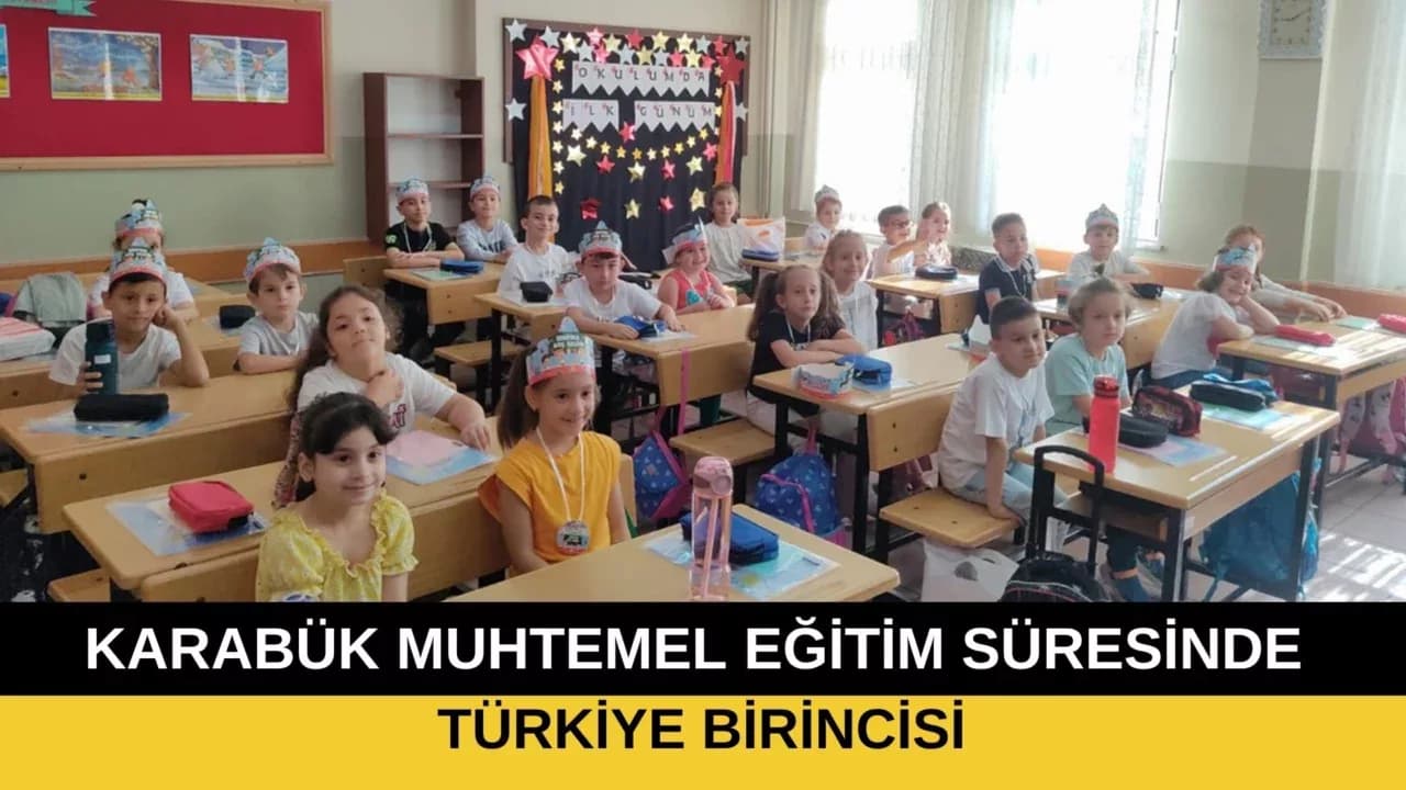 KARABÜK, MUHTEMEL EĞİTİM SÜRESİNDE TÜRKİYE BİRİNCİSİ