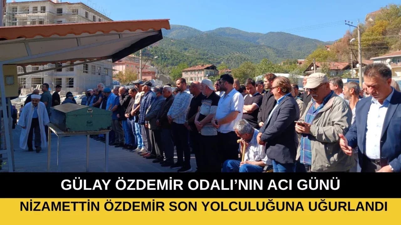 NİZAMETTİN ÖZDEMİR SON YOLCULUĞUNA UĞURLANDI