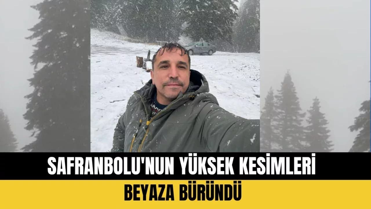 SAFRANBOLU'NUN YÜKSEK KESİMLERİ BEYAZA BÜRÜNDÜ
