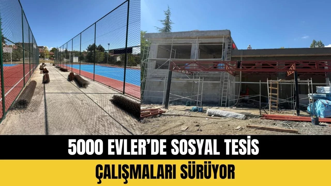 5000 EVLER’DE SOSYAL TESİS ÇALIŞMALARI SÜRÜYOR