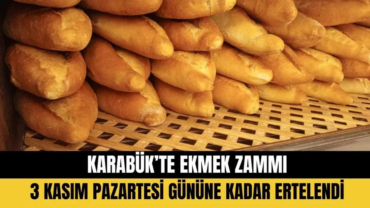 KARABÜK’TE EKMEK ZAMMI ERTELENDİ