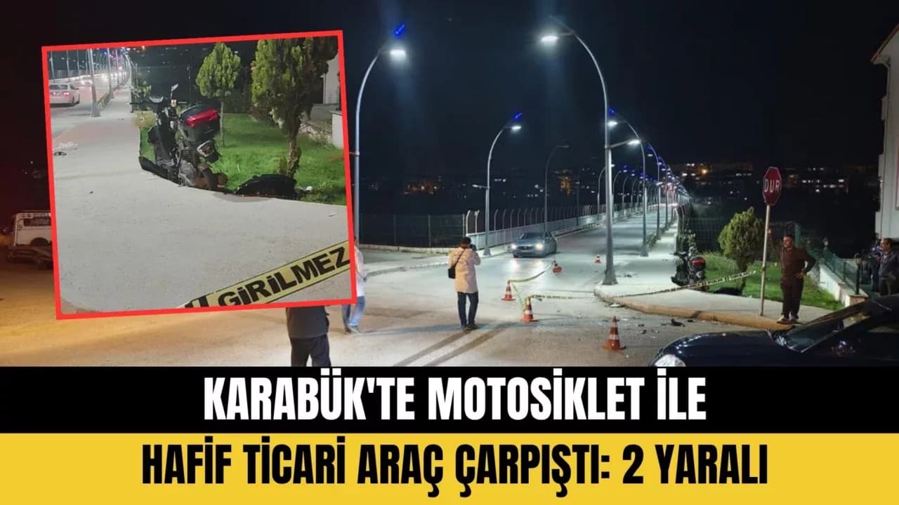 Karabük'te Motosiklet ile Hafif Ticari Araç Çarpıştı: 2 Yaralı