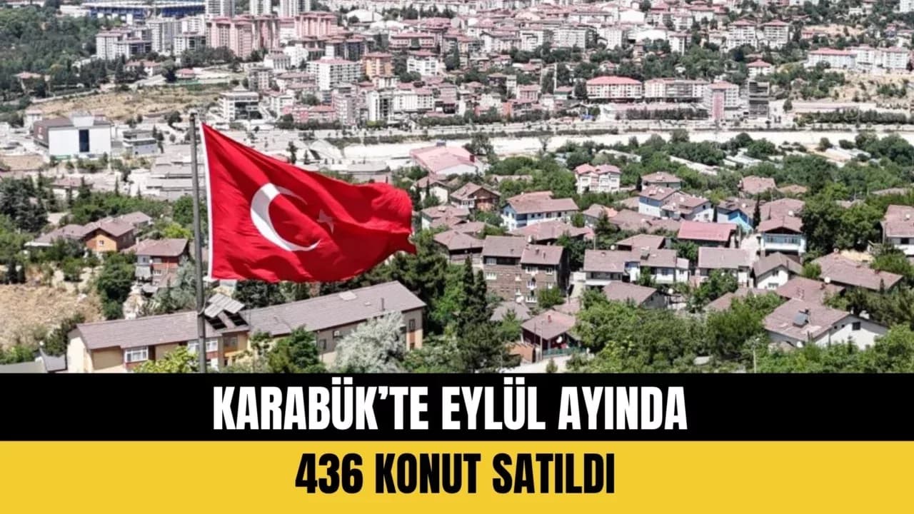 KARABÜK’TE EYLÜL AYINDA 436 KONUT SATILDI