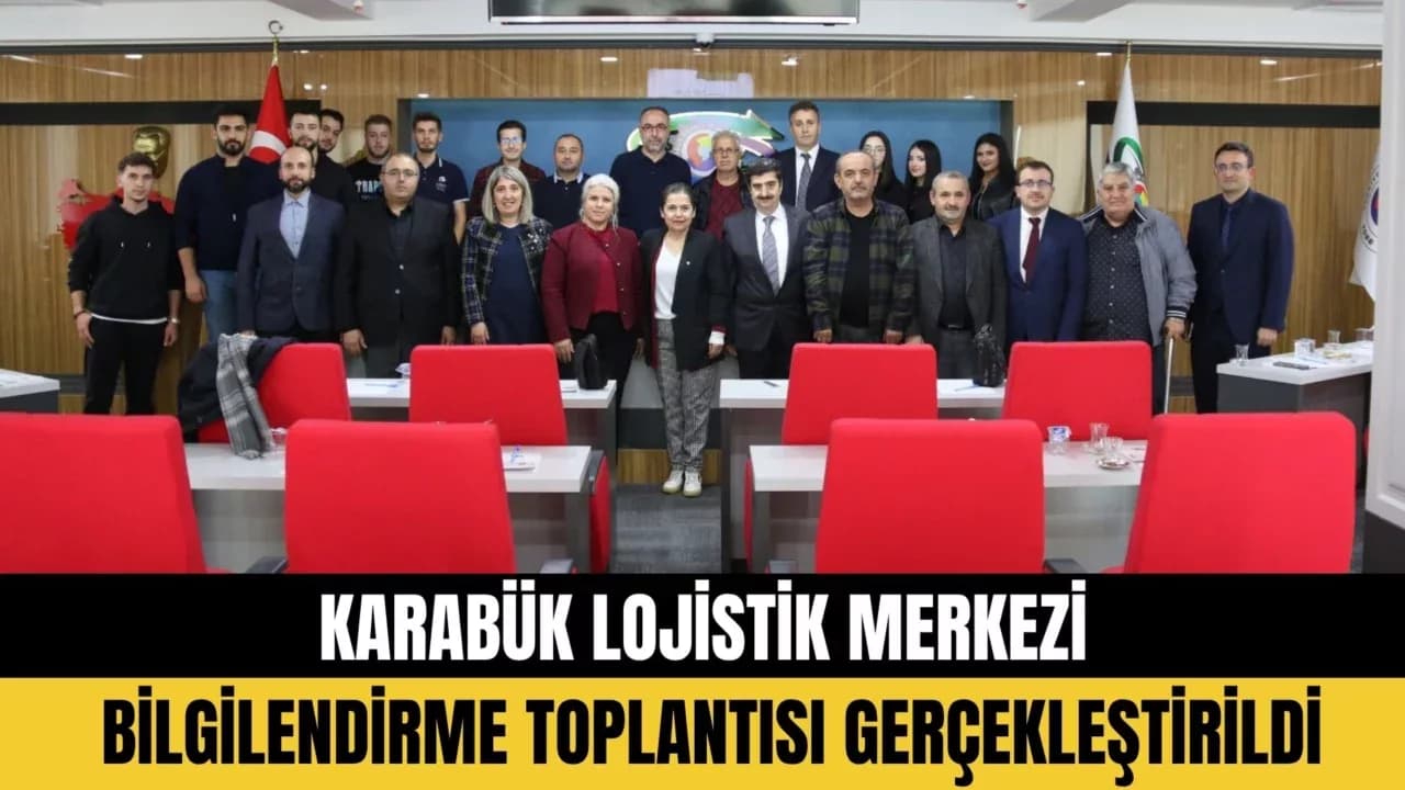 KARABÜK LOJİSTİK MERKEZİ BİLGİLENDİRME TOPLANTISI GERÇEKLEŞTİRİLDİ
