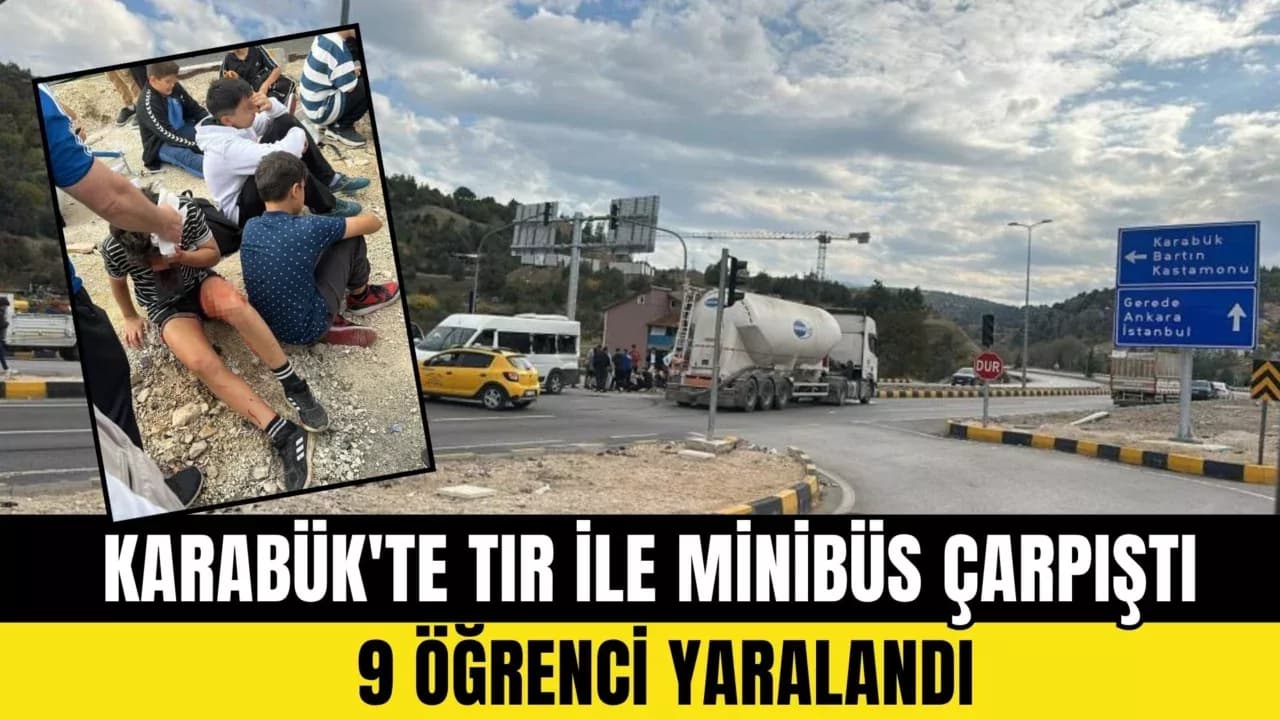 Karabük'te tır ile minibüs çarpıştı: 9 öğrenci yaralandı