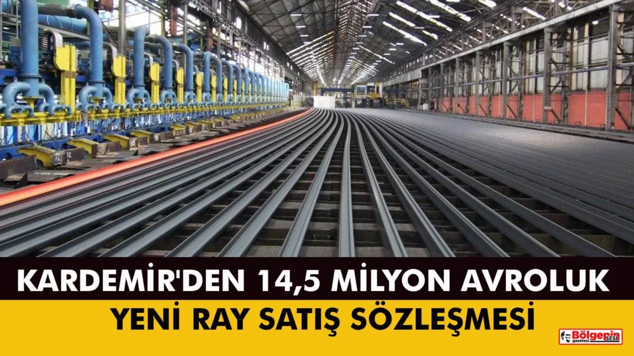 KARDEMİR'den 14,5 Milyon Avroluk Yeni Ray Satış Sözleşmesi