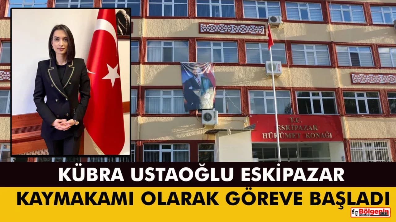 Eskipazar Kaymakamı Kübra Ustaoğlu Göreve Başladı