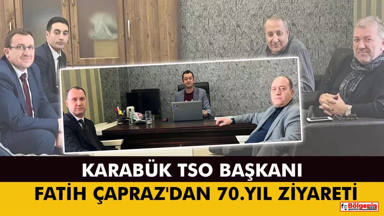 Karabük TSO  Başkanı Fatih Çapraz'dan 70. Yıl Ziyareti
